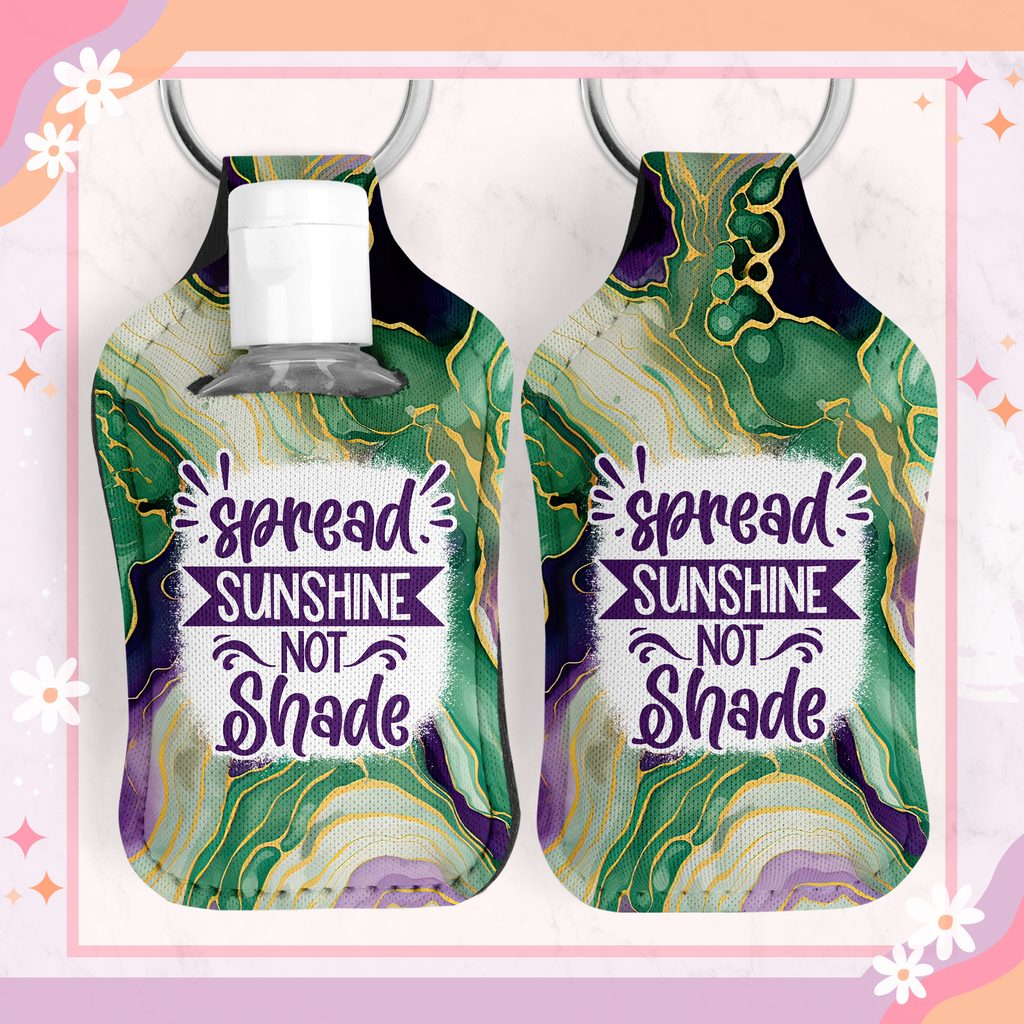 Spread Sunshine Not Shade