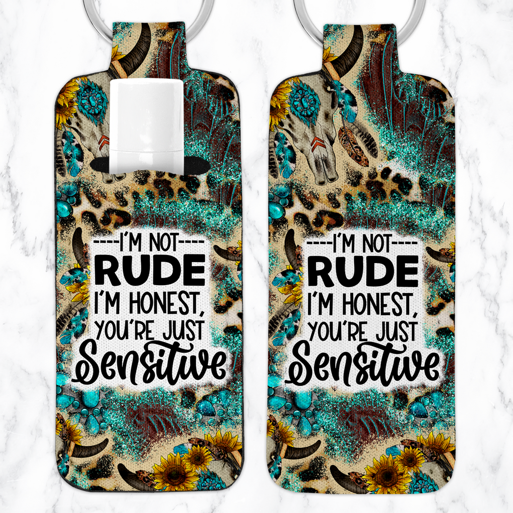 I'm Not Rude...You're Sensitive